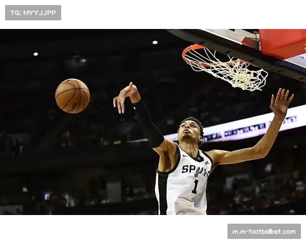 文班亚马场均4.8盖帽刷新防守认知 马刺新星技术画像独树一帜